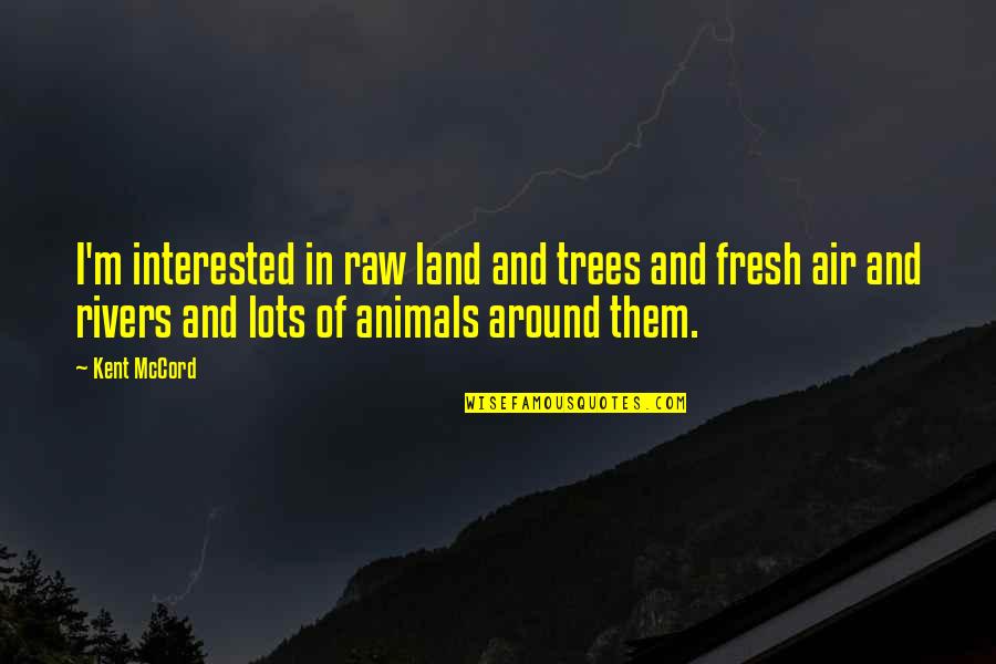 The Boondocks Quotes By Kent McCord: I'm interested in raw land and trees and