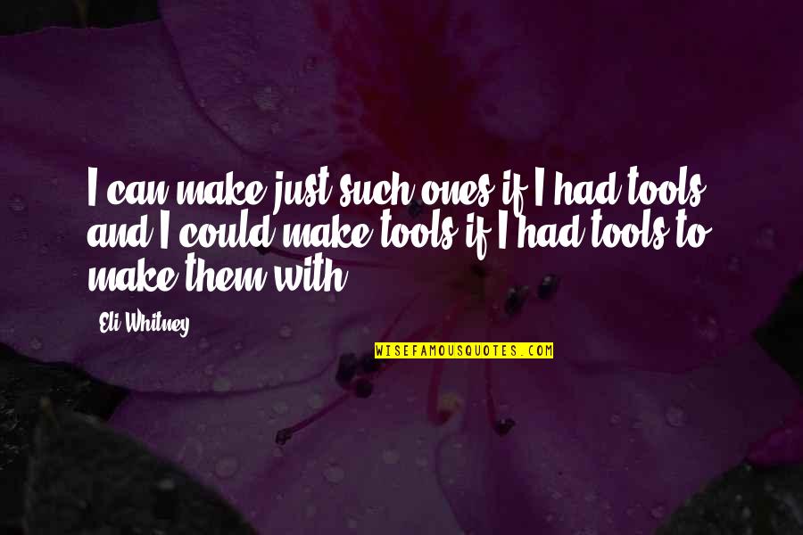 The Borg Assimilate Quotes By Eli Whitney: I can make just such ones if I