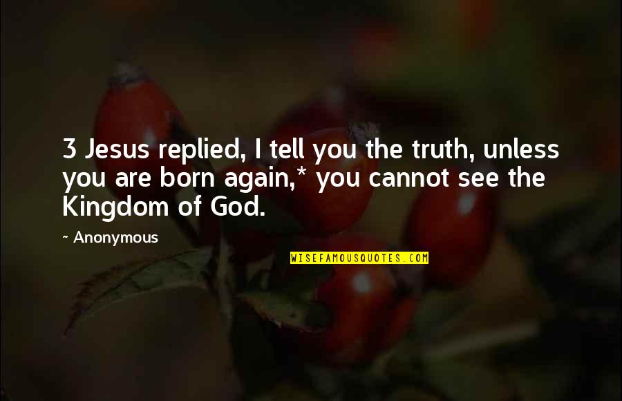 The Born Of Jesus Quotes By Anonymous: 3 Jesus replied, I tell you the truth,