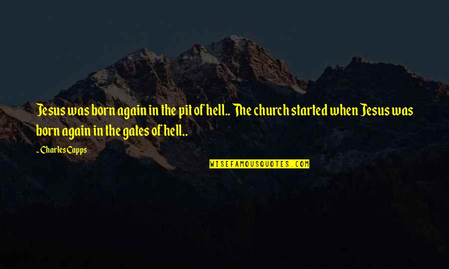 The Born Of Jesus Quotes By Charles Capps: Jesus was born again in the pit of
