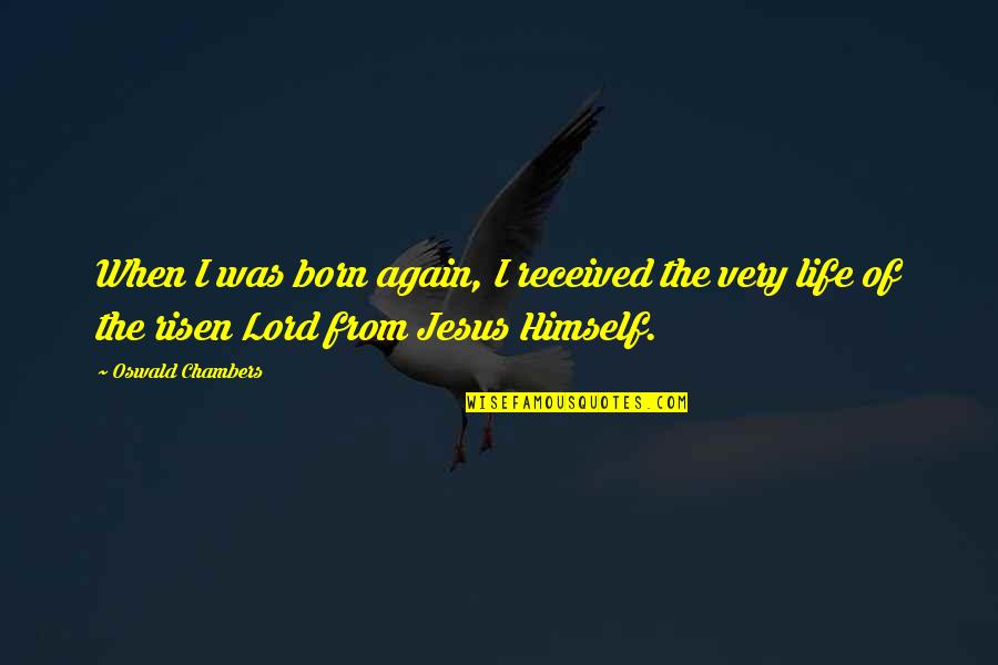 The Born Of Jesus Quotes By Oswald Chambers: When I was born again, I received the