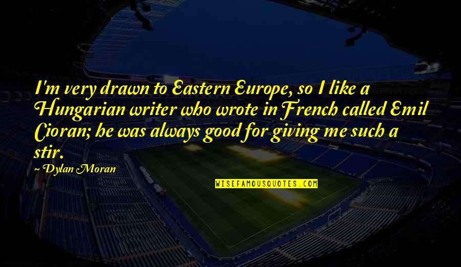 The Borrowers Movie Quotes By Dylan Moran: I'm very drawn to Eastern Europe, so I The Borrowers Movie Quotes By Dylan Moran: I'm very drawn to Eastern Europe, so I