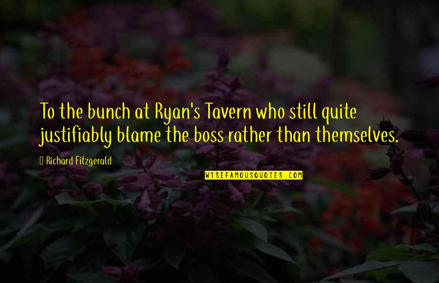 The Boss Quotes By Richard Fitzgerald: To the bunch at Ryan's Tavern who still