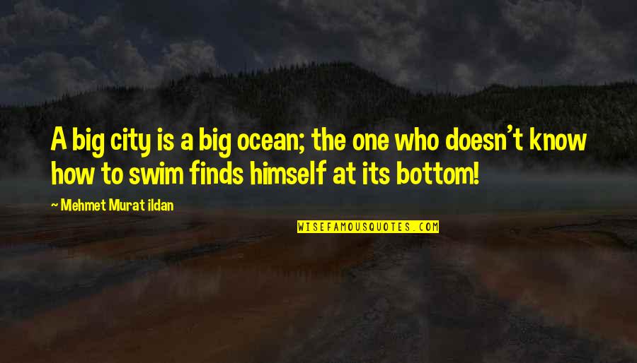 The Bottom Quotes By Mehmet Murat Ildan: A big city is a big ocean; the