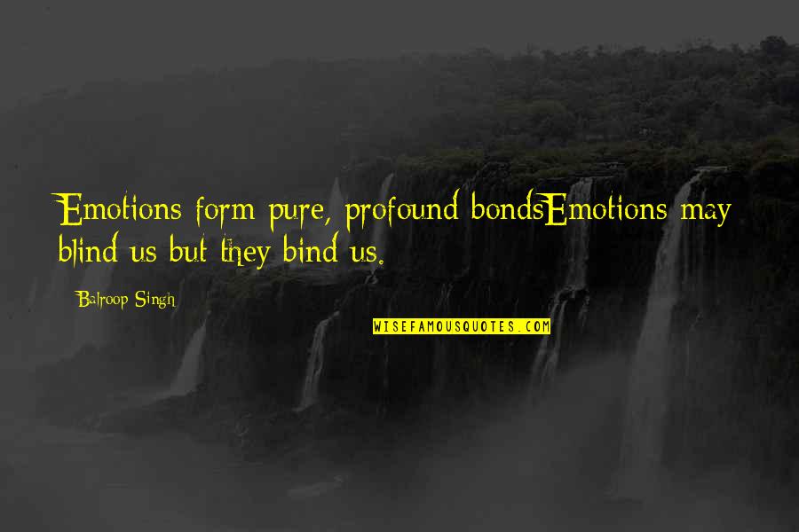 The Box Man Quotes By Balroop Singh: Emotions form pure, profound bondsEmotions may blind us