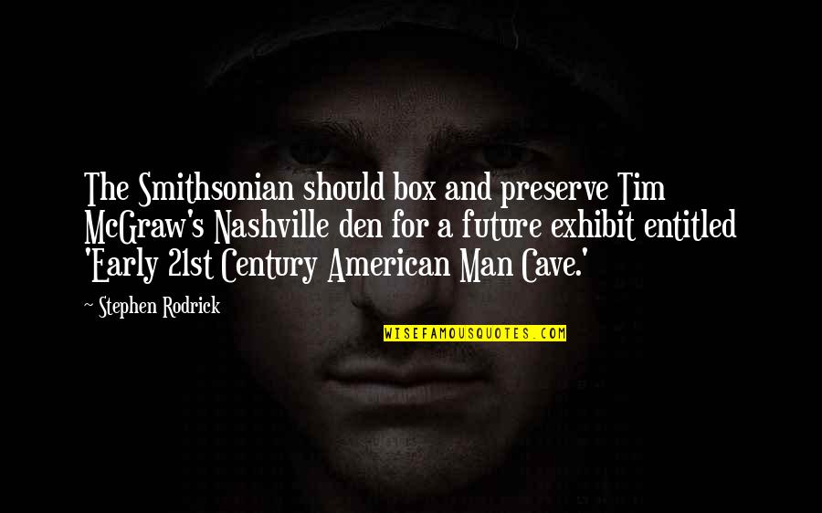 The Box Man Quotes By Stephen Rodrick: The Smithsonian should box and preserve Tim McGraw's