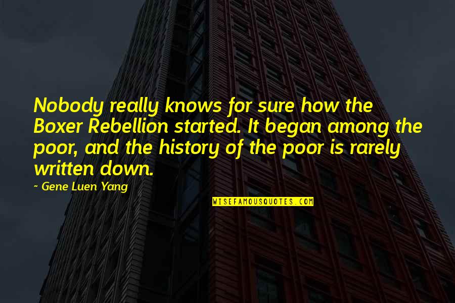 The Boxer Rebellion Quotes By Gene Luen Yang: Nobody really knows for sure how the Boxer The Boxer Rebellion Quotes By Gene Luen Yang: Nobody really knows for sure how the Boxer