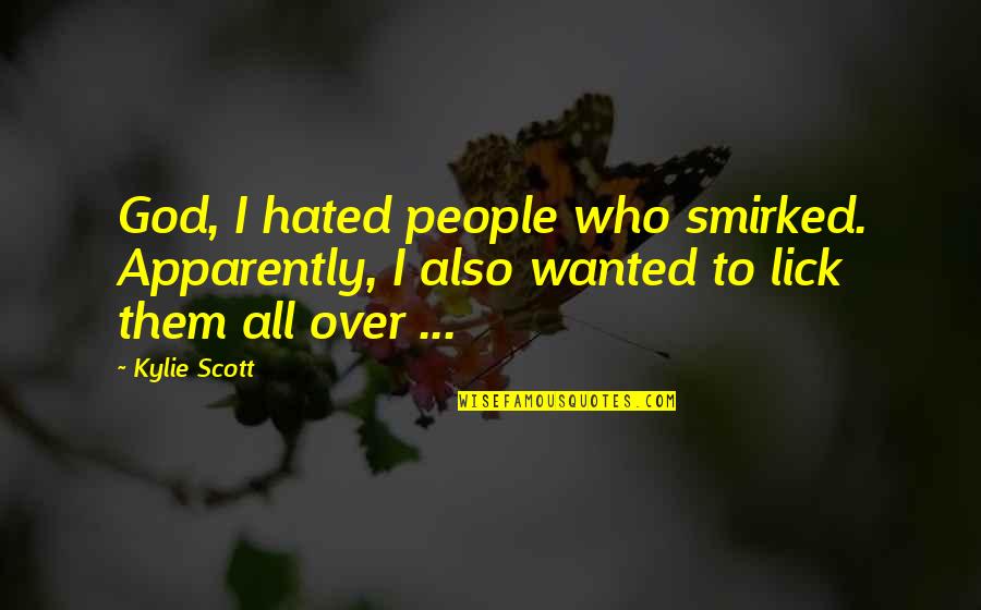 The Boxer Rebellion Quotes By Kylie Scott: God, I hated people who smirked. Apparently, I