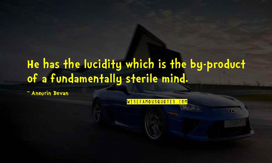 The Boxing Day Tsunami Quotes By Aneurin Bevan: He has the lucidity which is the by-product