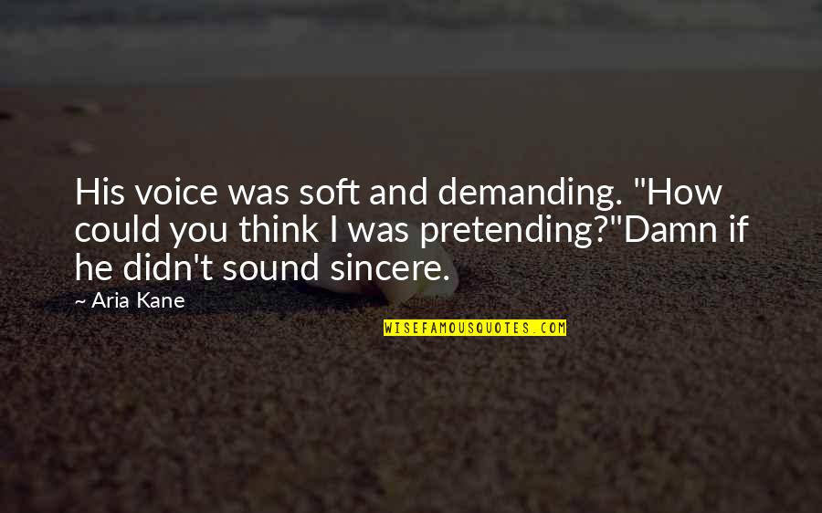 The Boxing Day Tsunami Quotes By Aria Kane: His voice was soft and demanding. "How could