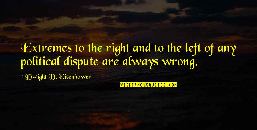 The Boxing Day Tsunami Quotes By Dwight D. Eisenhower: Extremes to the right and to the left