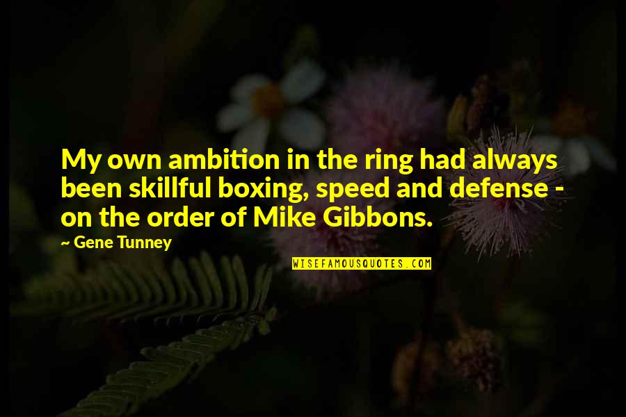 The Boxing Ring Quotes By Gene Tunney: My own ambition in the ring had always The Boxing Ring Quotes By Gene Tunney: My own ambition in the ring had always