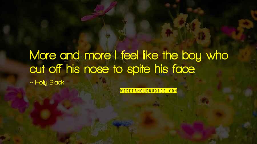 The Boy I Like Quotes By Holly Black: More and more I feel like the boy