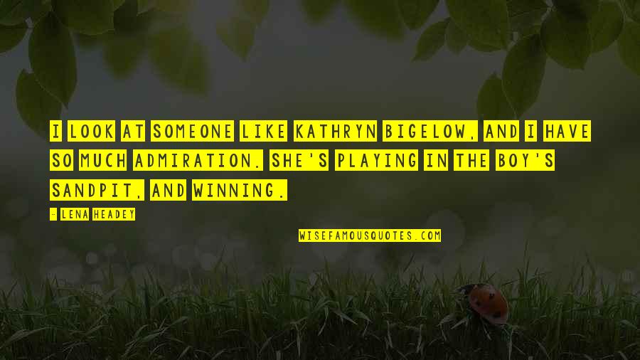 The Boy I Like Quotes By Lena Headey: I look at someone like Kathryn Bigelow, and