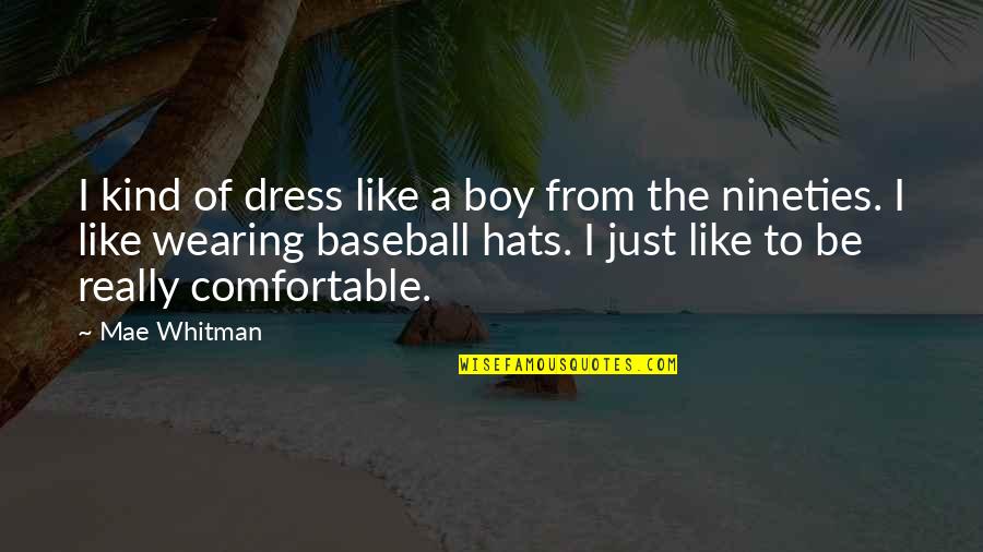 The Boy I Like Quotes By Mae Whitman: I kind of dress like a boy from