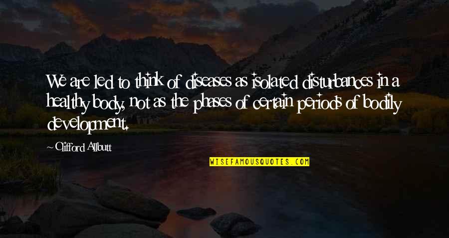 The Boy In Striped Pajamas Quotes By Clifford Allbutt: We are led to think of diseases as The Boy In Striped Pajamas Quotes By Clifford Allbutt: We are led to think of diseases as