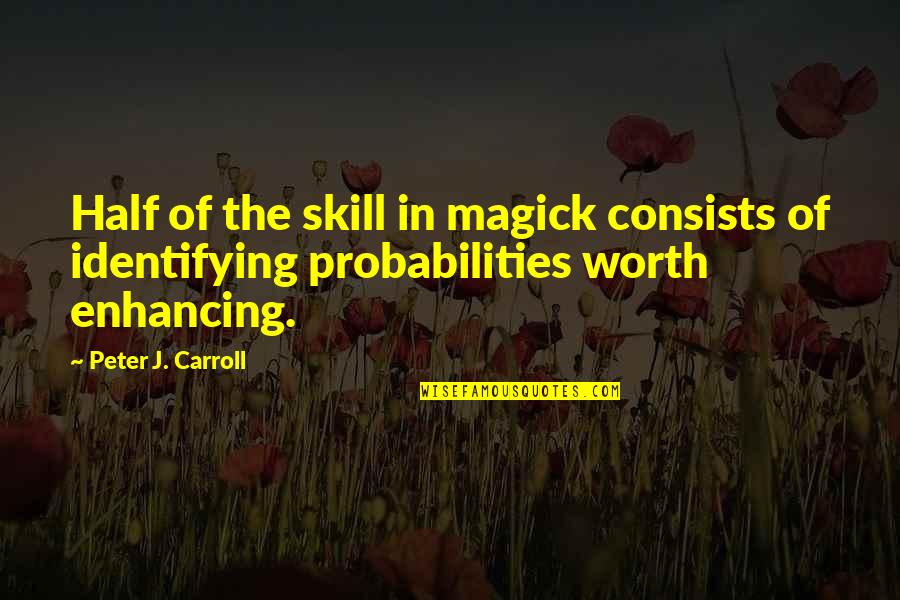 The Boy In Striped Pajamas Quotes By Peter J. Carroll: Half of the skill in magick consists of The Boy In Striped Pajamas Quotes By Peter J. Carroll: Half of the skill in magick consists of