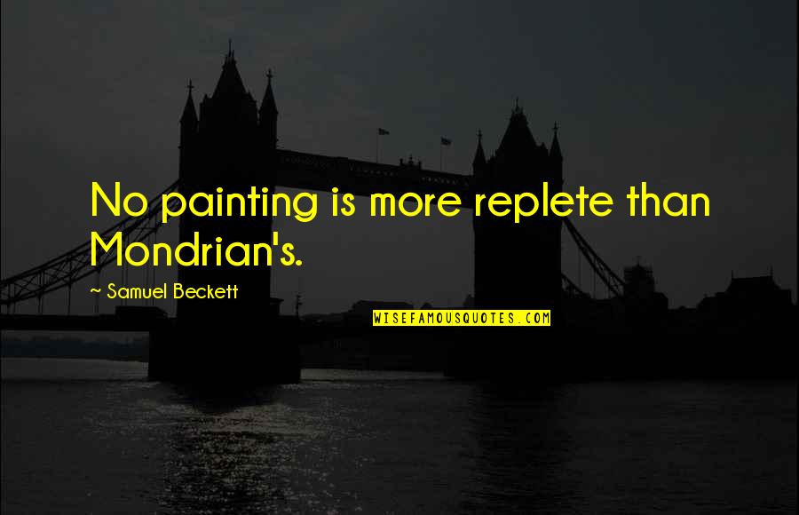 The Boy Is Mine Quotes By Samuel Beckett: No painting is more replete than Mondrian's. The Boy Is Mine Quotes By Samuel Beckett: No painting is more replete than Mondrian's.