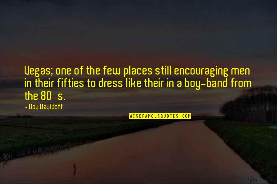 The Boys In The Band Quotes By Dov Davidoff: Vegas; one of the few places still encouraging The Boys In The Band Quotes By Dov Davidoff: Vegas; one of the few places still encouraging