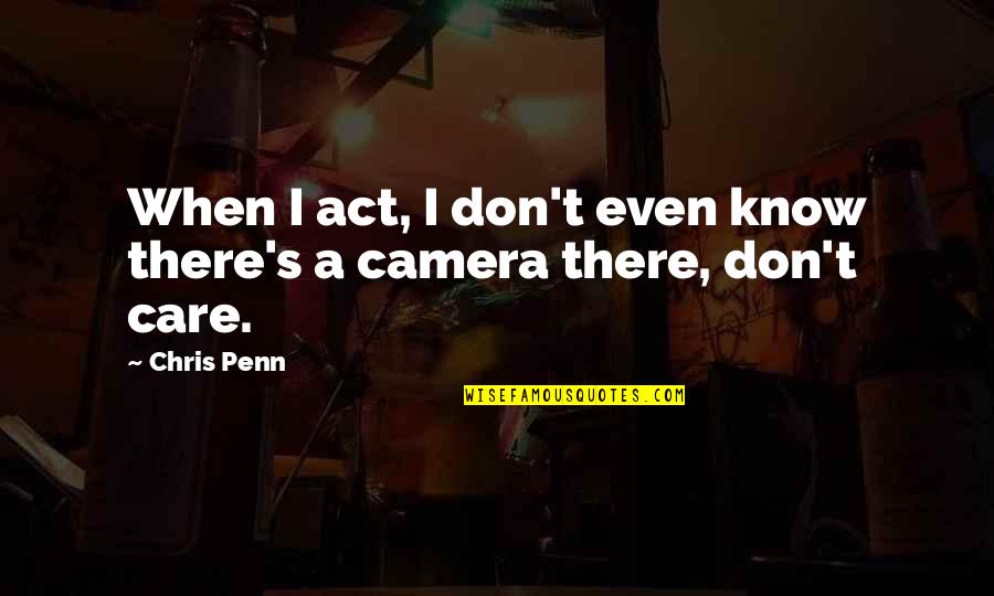 The Boys On The Rock Quotes By Chris Penn: When I act, I don't even know there's
