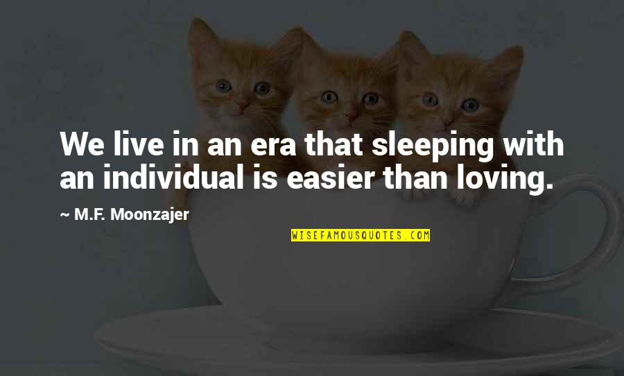 The Boys On The Rock Quotes By M.F. Moonzajer: We live in an era that sleeping with