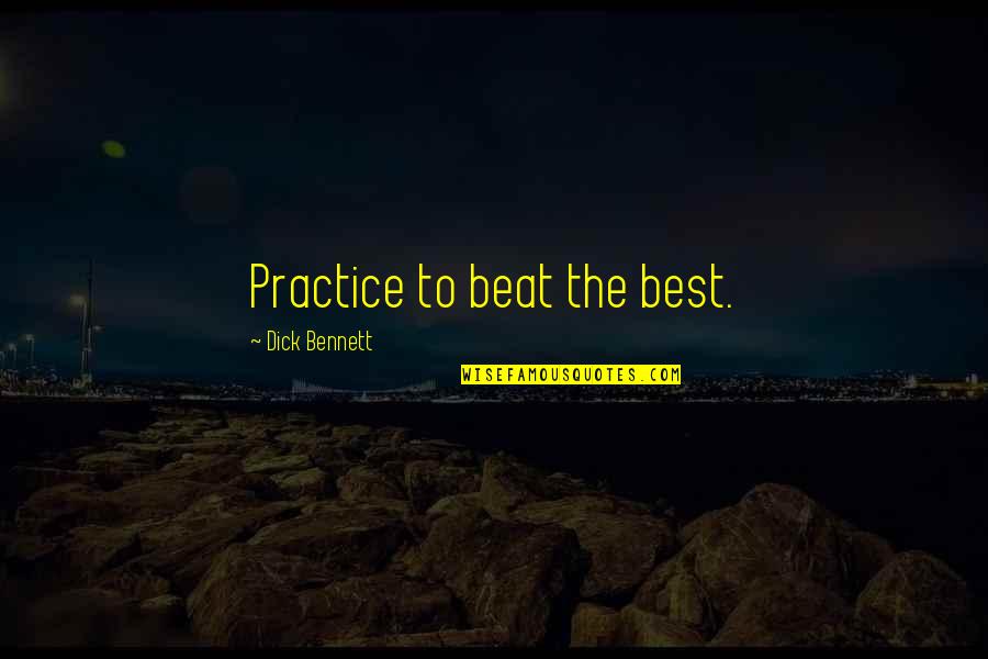 The Brady Bunch Quotes By Dick Bennett: Practice to beat the best. The Brady Bunch Quotes By Dick Bennett: Practice to beat the best.
