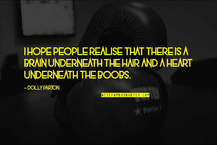 The Brain And Heart Quotes By Dolly Parton: I hope people realise that there is a