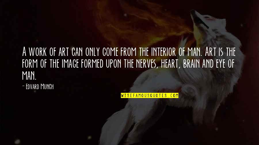 The Brain And Heart Quotes By Edvard Munch: A work of art can only come from