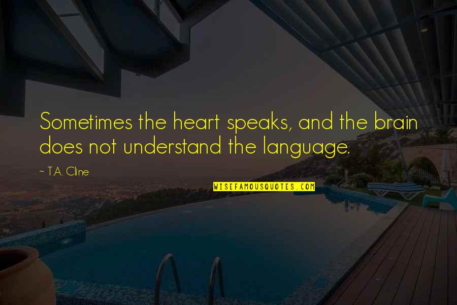 The Brain And Heart Quotes By T.A. Cline: Sometimes the heart speaks, and the brain does