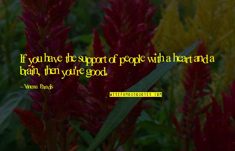 The Brain And Heart Quotes By Vanessa Paradis: If you have the support of people with