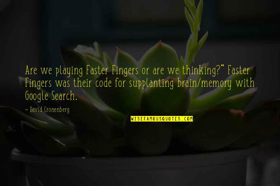 The Brain And Memory Quotes By David Cronenberg: Are we playing Faster Fingers or are we The Brain And Memory Quotes By David Cronenberg: Are we playing Faster Fingers or are we