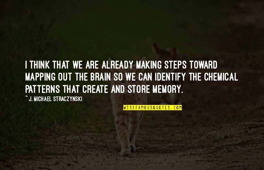 The Brain And Memory Quotes By J. Michael Straczynski: I think that we are already making steps