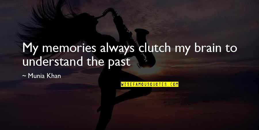 The Brain And Memory Quotes By Munia Khan: My memories always clutch my brain to understand