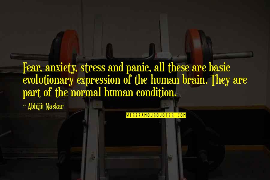 The Brain And Mind Quotes By Abhijit Naskar: Fear, anxiety, stress and panic, all these are