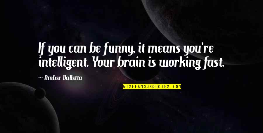 The Brain Funny Quotes By Amber Valletta: If you can be funny, it means you're