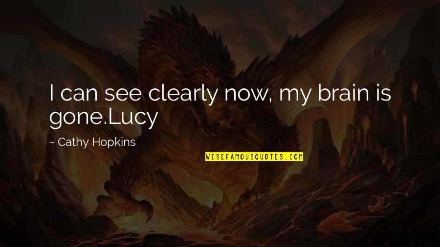 The Brain Funny Quotes By Cathy Hopkins: I can see clearly now, my brain is