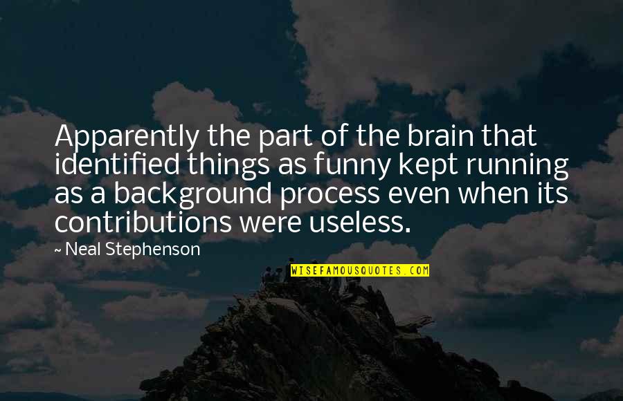 The Brain Funny Quotes By Neal Stephenson: Apparently the part of the brain that identified