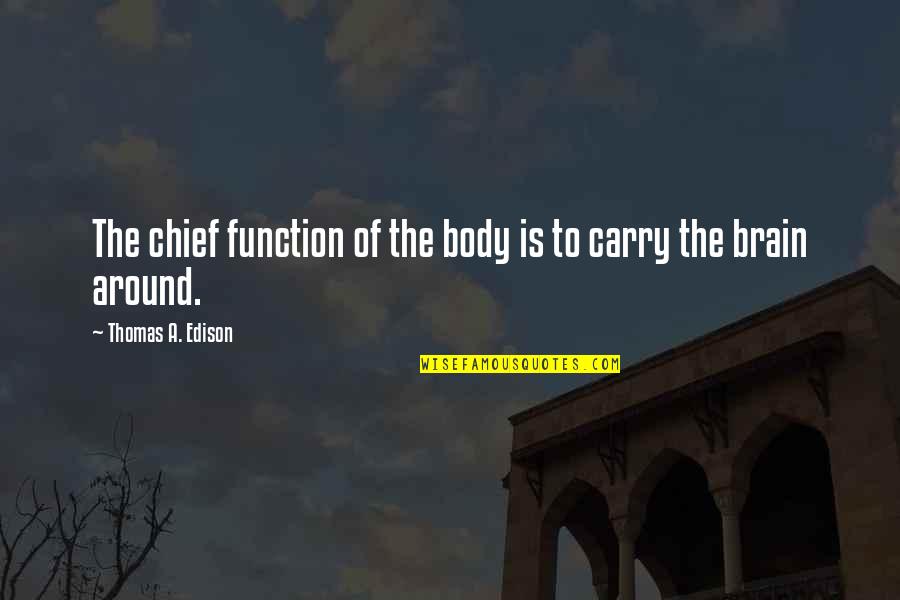 The Brain Funny Quotes By Thomas A. Edison: The chief function of the body is to