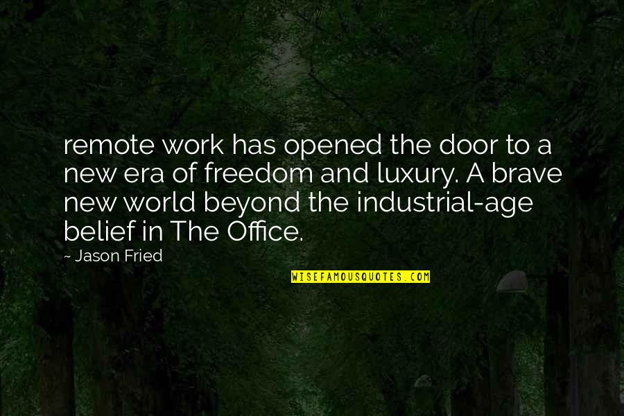 The Brave New World Quotes By Jason Fried: remote work has opened the door to a