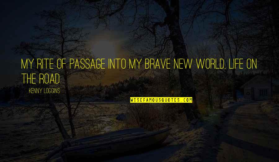 The Brave New World Quotes By Kenny Loggins: My rite of passage into my brave new