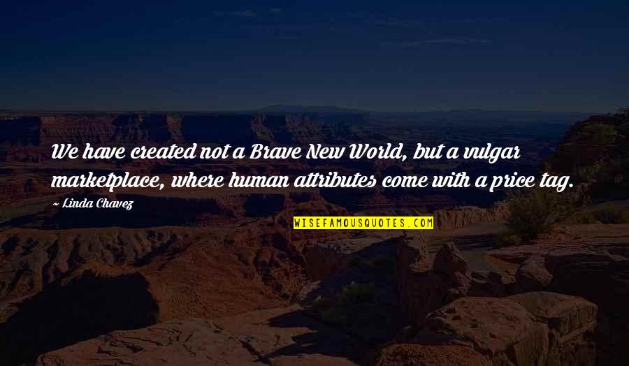 The Brave New World Quotes By Linda Chavez: We have created not a Brave New World,