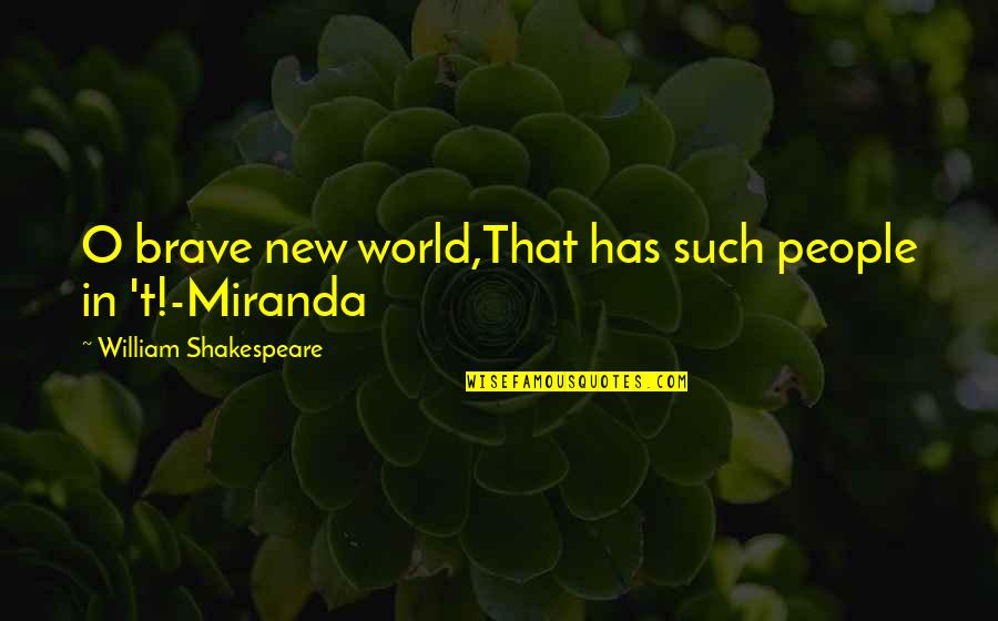 The Brave New World Quotes By William Shakespeare: O brave new world,That has such people in The Brave New World Quotes By William Shakespeare: O brave new world,That has such people in