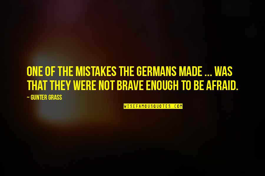 The Brave One Quotes By Gunter Grass: One of the mistakes the Germans made ...