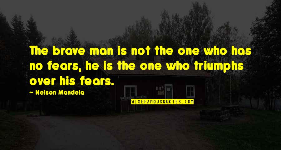 The Brave One Quotes By Nelson Mandela: The brave man is not the one who