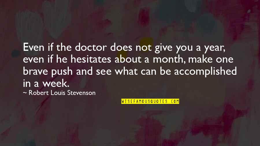 The Brave One Quotes By Robert Louis Stevenson: Even if the doctor does not give you