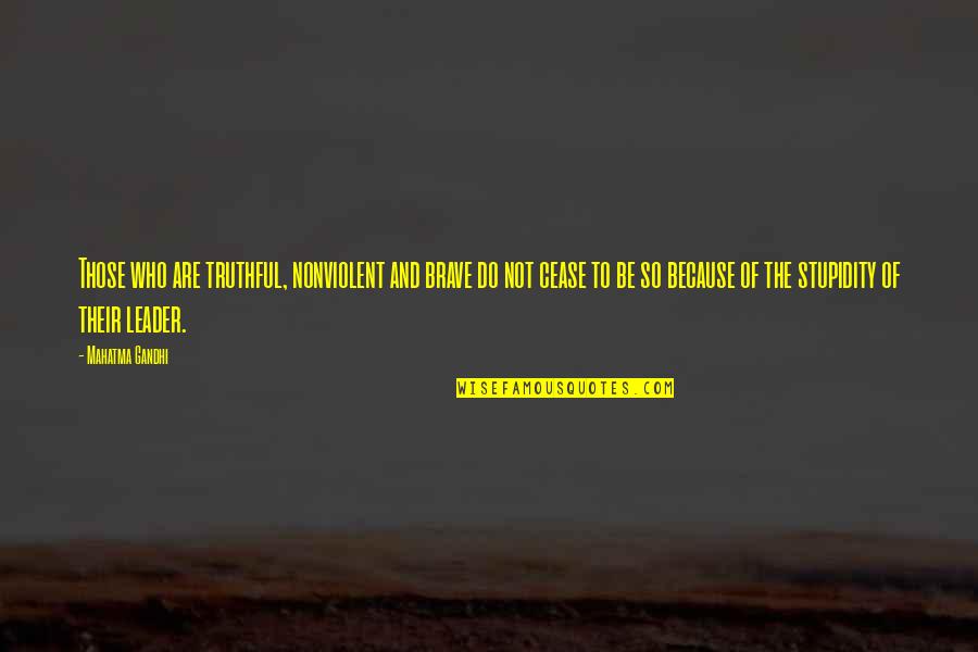 The Brave Quotes By Mahatma Gandhi: Those who are truthful, nonviolent and brave do The Brave Quotes By Mahatma Gandhi: Those who are truthful, nonviolent and brave do