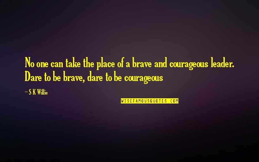 The Brave Quotes By S K Willie: No one can take the place of a The Brave Quotes By S K Willie: No one can take the place of a