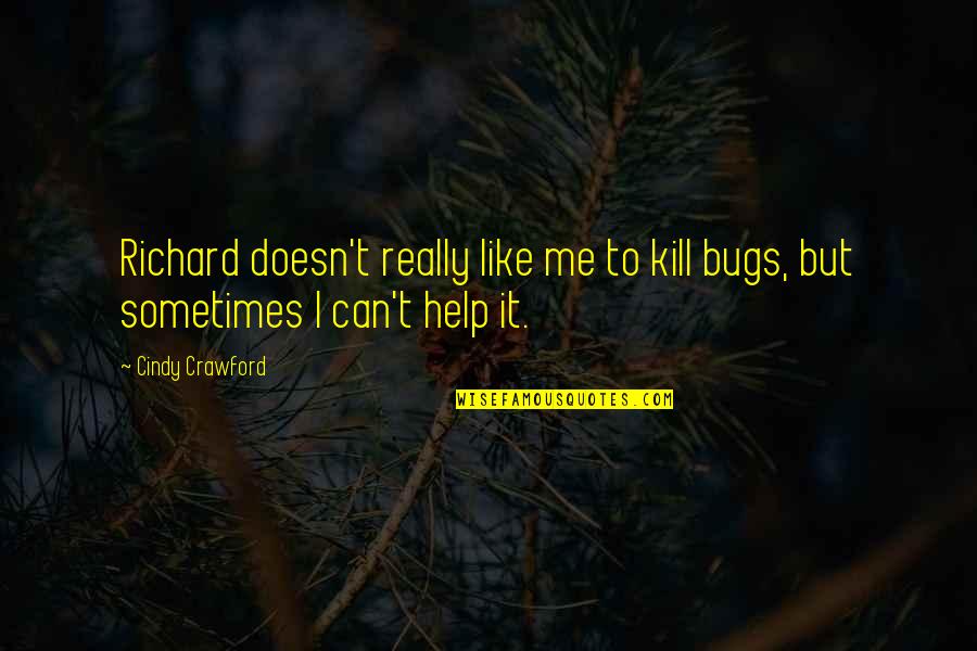 The Breadwinner Shauzia Quotes By Cindy Crawford: Richard doesn't really like me to kill bugs,