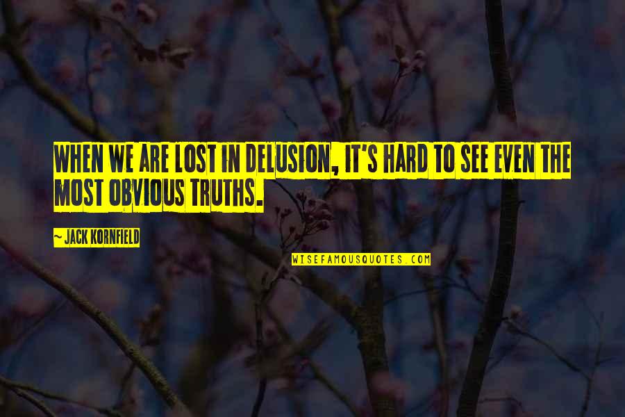 The Breakup Playlist Quotes By Jack Kornfield: When we are lost in delusion, it's hard