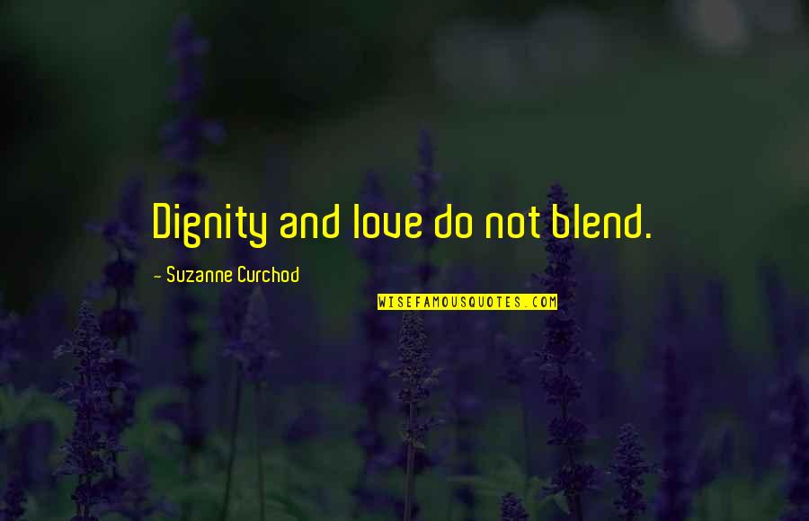 The Breakup Playlist Quotes By Suzanne Curchod: Dignity and love do not blend.